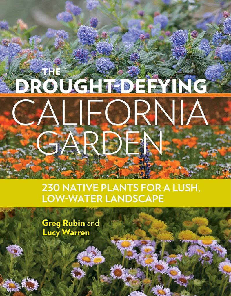 The Drought-Defying California Garden: 230 Native Plants for a Lush, Low-Water Landscape      Paperback – April 6, 2016